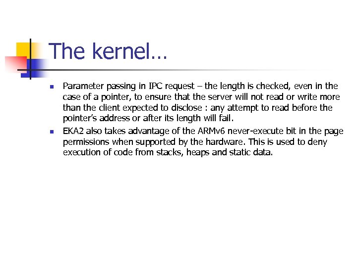 The kernel… n n Parameter passing in IPC request – the length is checked,