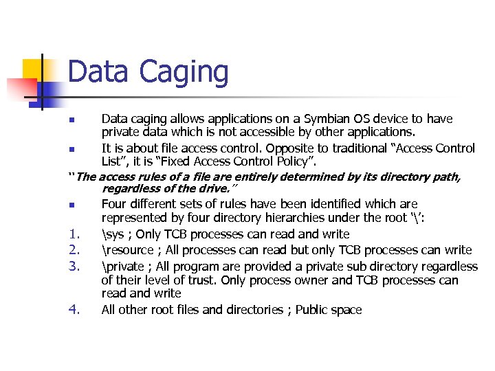 Data Caging n n Data caging allows applications on a Symbian OS device to