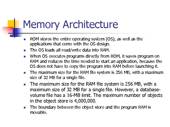 Memory Architecture n n n ROM stores the entire operating system (OS), as well