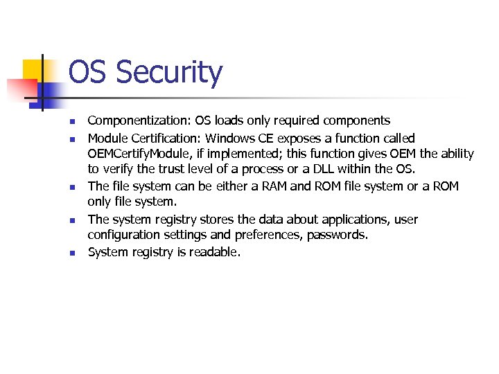 OS Security n n n Componentization: OS loads only required components Module Certification: Windows