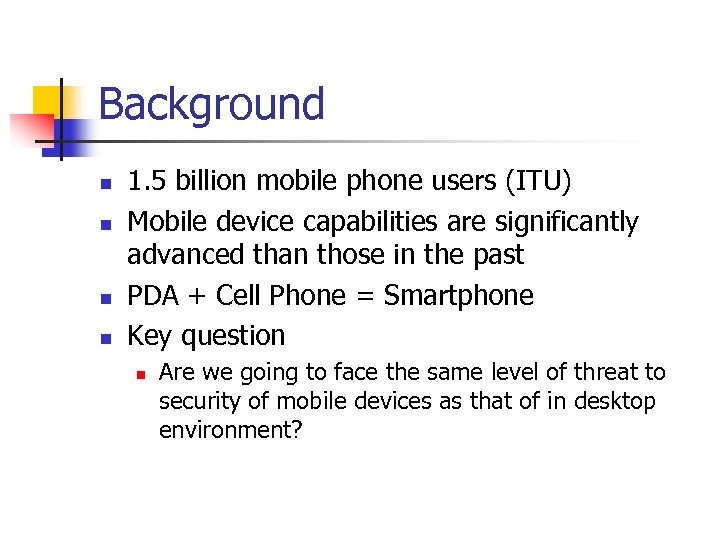Background n n 1. 5 billion mobile phone users (ITU) Mobile device capabilities are