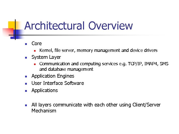 Architectural Overview n Core n n System Layer n n n Kernel, file server,