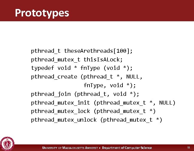 Prototypes pthread_t these. Arethreads[100]; pthread_mutex_t this. Is. ALock; typedef void * fn. Type (void