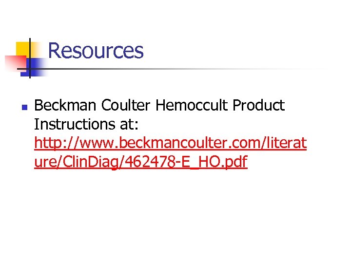 Resources n Beckman Coulter Hemoccult Product Instructions at: http: //www. beckmancoulter. com/literat ure/Clin. Diag/462478