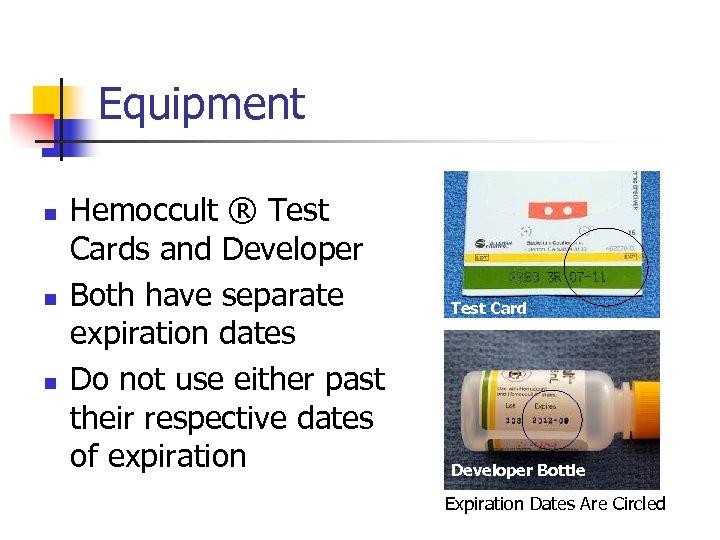Equipment n n n Hemoccult ® Test Cards and Developer Both have separate expiration