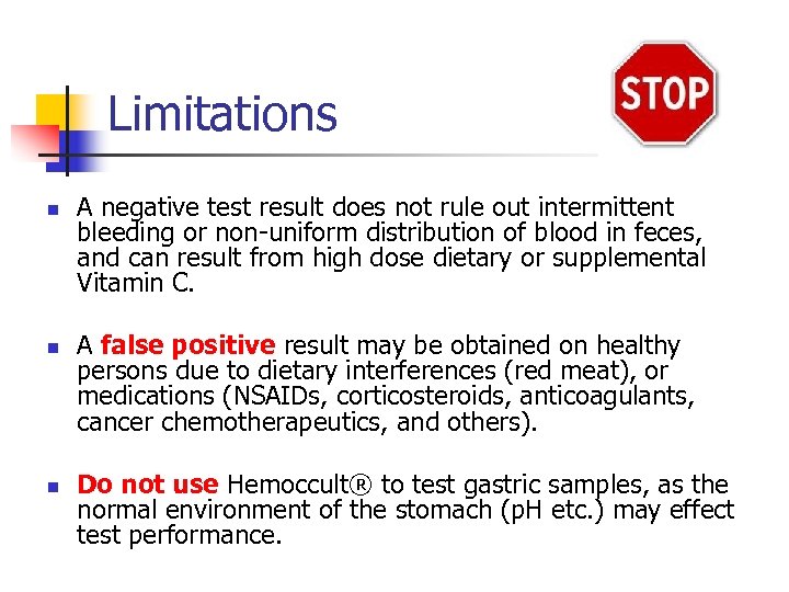 Limitations n n n A negative test result does not rule out intermittent bleeding