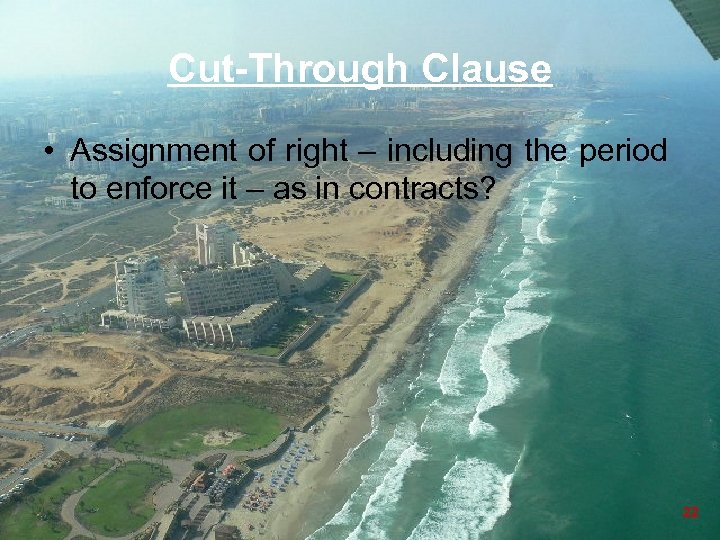 Cut-Through Clause • Assignment of right – including the period to enforce it –