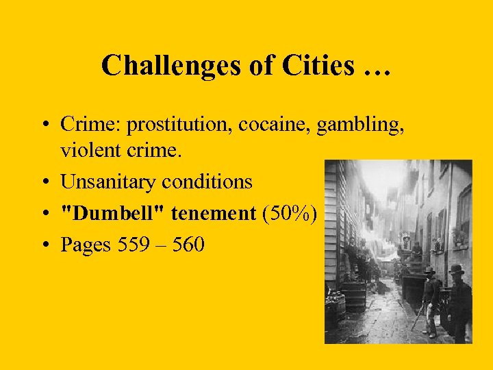 Challenges of Cities … • Crime: prostitution, cocaine, gambling, violent crime. • Unsanitary conditions