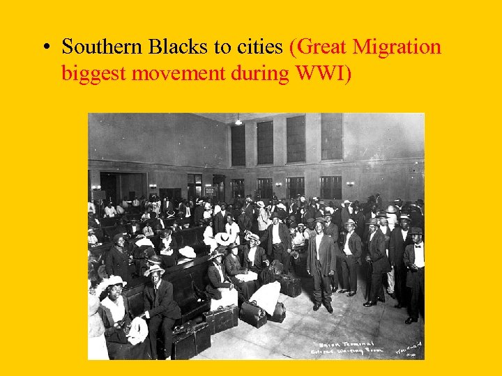  • Southern Blacks to cities (Great Migration biggest movement during WWI) 