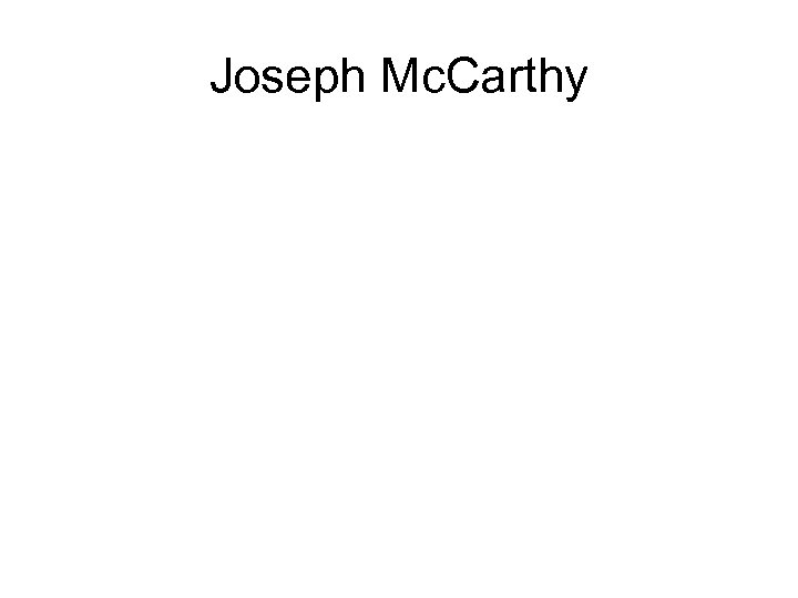 Joseph Mc. Carthy 