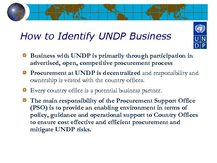 How to Identify UNDP Business with UNDP is primarily through participation in advertised, open,