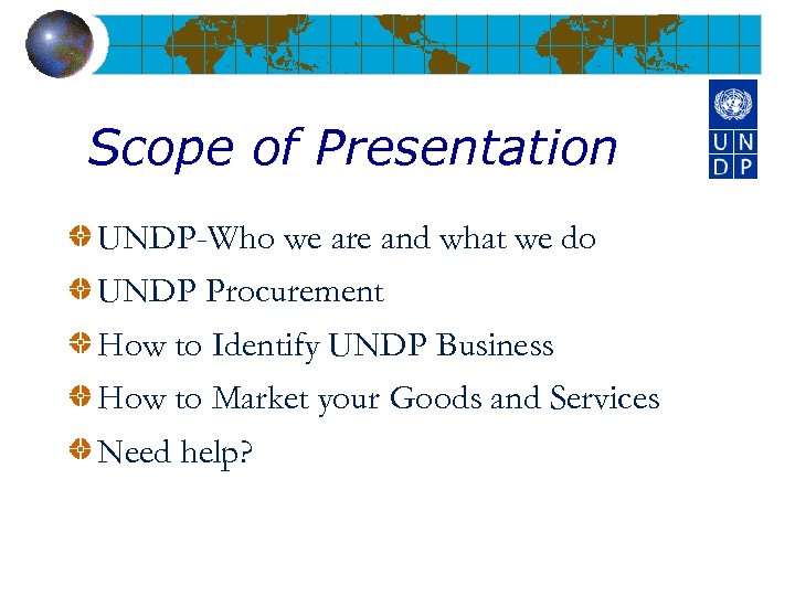Scope of Presentation UNDP-Who we are and what we do UNDP Procurement How to