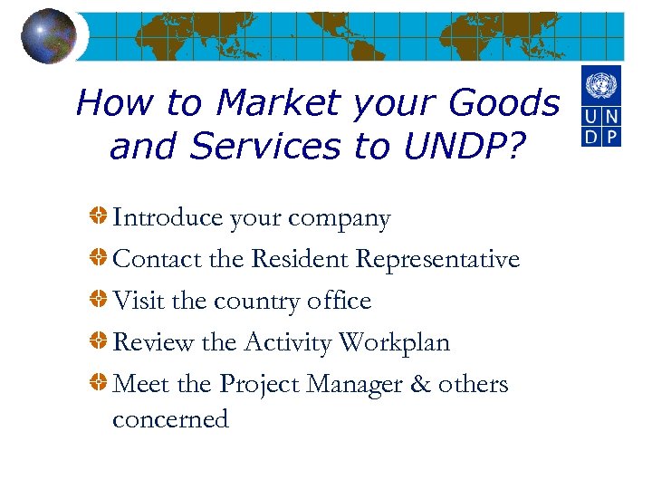 How to Market your Goods and Services to UNDP? Introduce your company Contact the