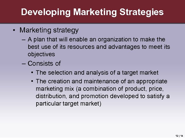 Developing Marketing Strategies • Marketing strategy – A plan that will enable an organization