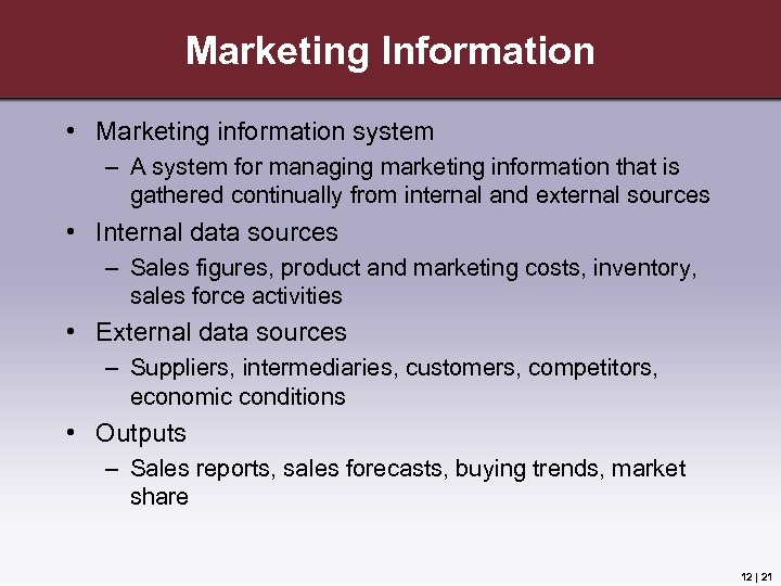 Marketing Information • Marketing information system – A system for managing marketing information that