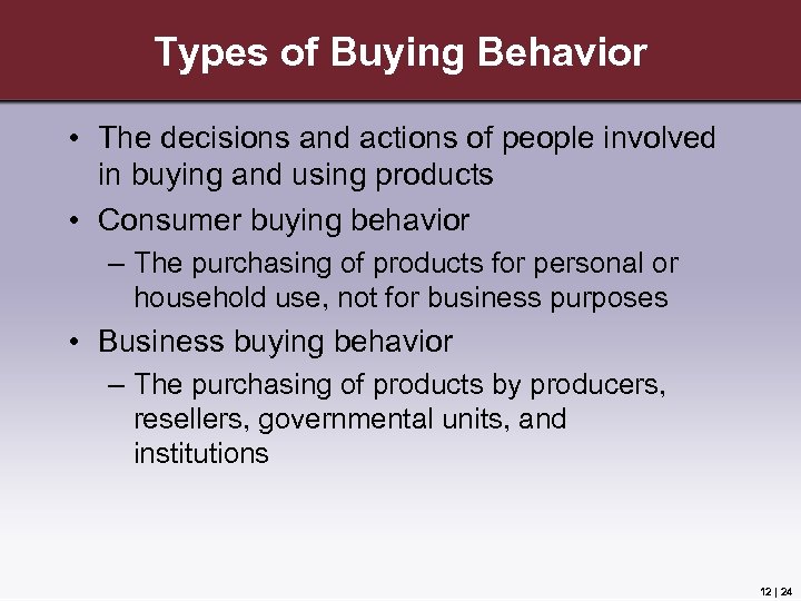 Types of Buying Behavior • The decisions and actions of people involved in buying