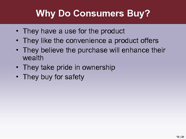Why Do Consumers Buy? • They have a use for the product • They