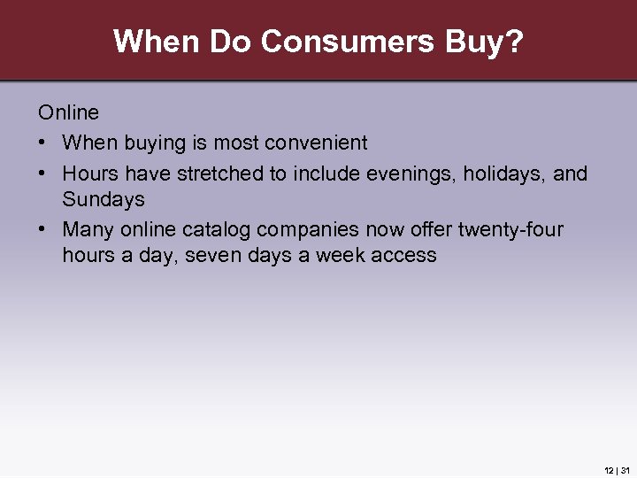 When Do Consumers Buy? Online • When buying is most convenient • Hours have
