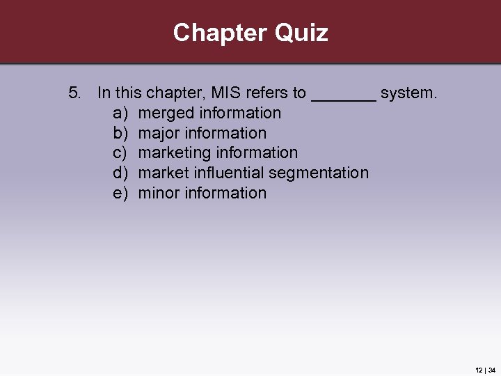 Chapter Quiz 5. In this chapter, MIS refers to _______ system. a) merged information