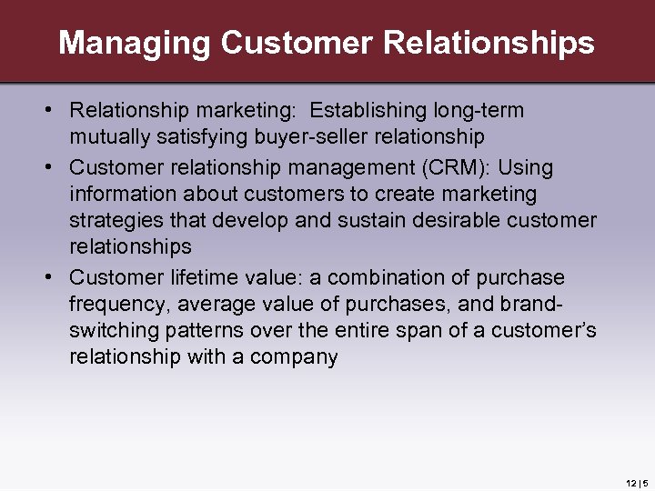 Managing Customer Relationships • Relationship marketing: Establishing long-term mutually satisfying buyer-seller relationship • Customer