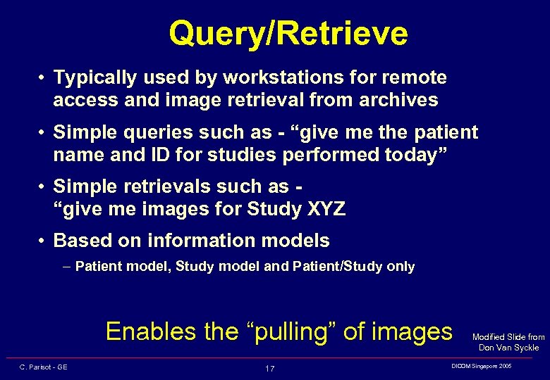 Query/Retrieve • Typically used by workstations for remote access and image retrieval from archives