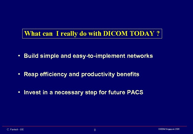 What can I really do with DICOM TODAY ? • Build simple and easy-to-implement