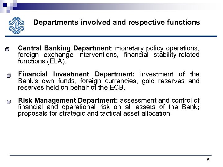 Departments involved and respective functions Central Banking Department: monetary policy operations, foreign exchange interventions,