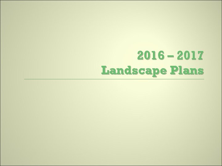 2016 – 2017 Landscape Plans 