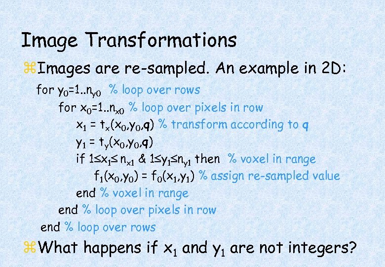 Image Transformations z. Images are re-sampled. An example in 2 D: for y 0=1.