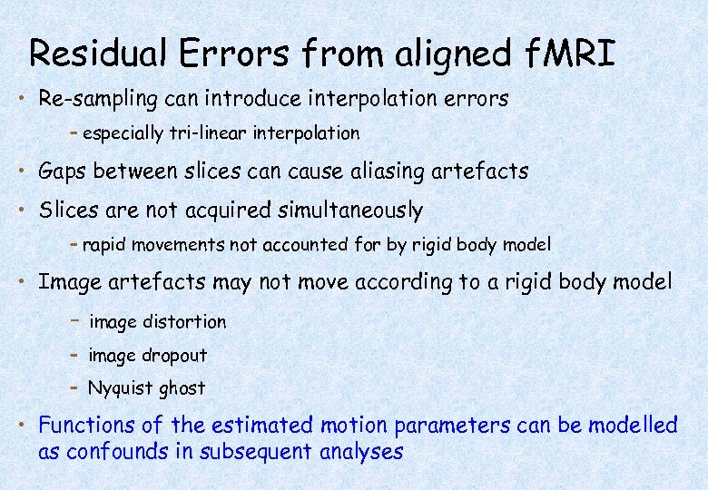 Residual Errors from aligned f. MRI • Re-sampling can introduce interpolation errors – especially