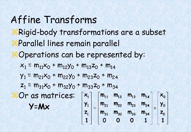 Affine Transforms z. Rigid-body transformations are a subset z. Parallel lines remain parallel z.