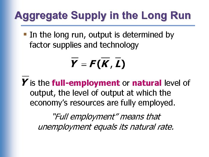 Aggregate Supply in the Long Run § In the long run, output is determined