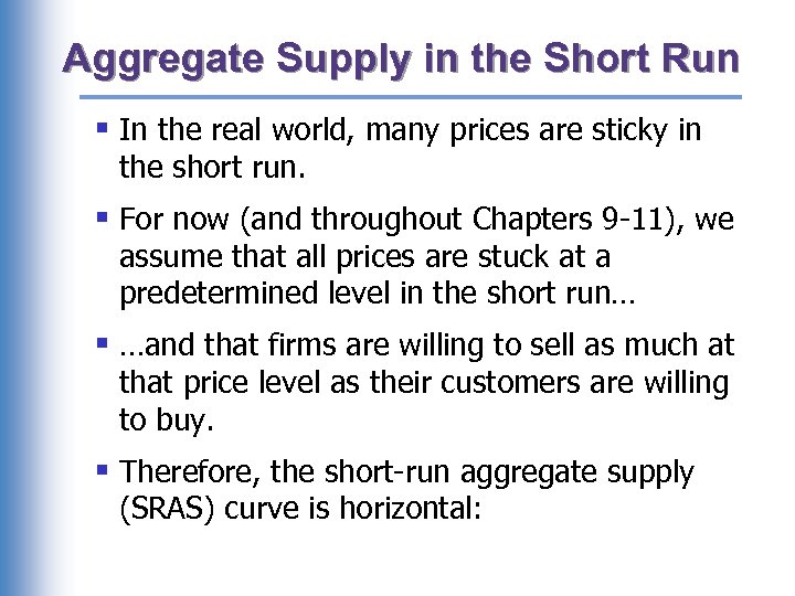 Aggregate Supply in the Short Run § In the real world, many prices are