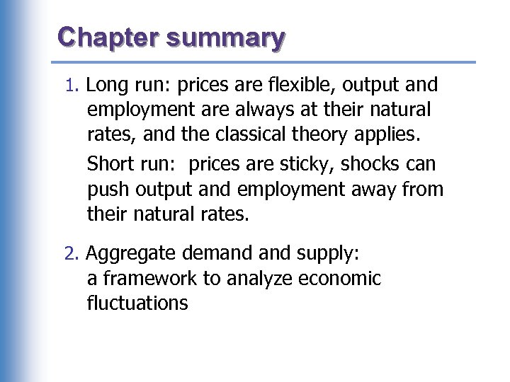 Chapter summary 1. Long run: prices are flexible, output and employment are always at