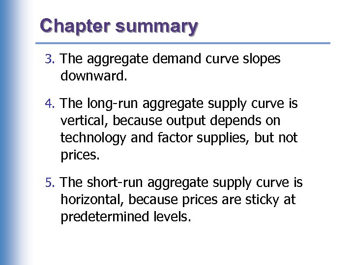 Chapter summary 3. The aggregate demand curve slopes downward. 4. The long-run aggregate supply