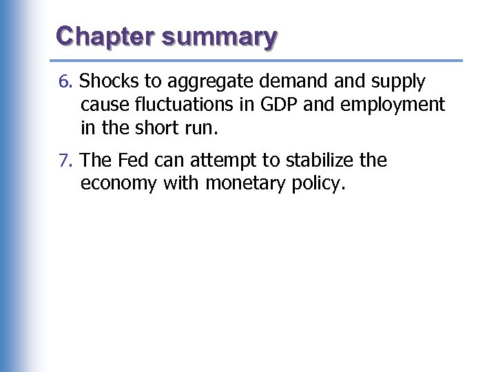 Chapter summary 6. Shocks to aggregate demand supply cause fluctuations in GDP and employment