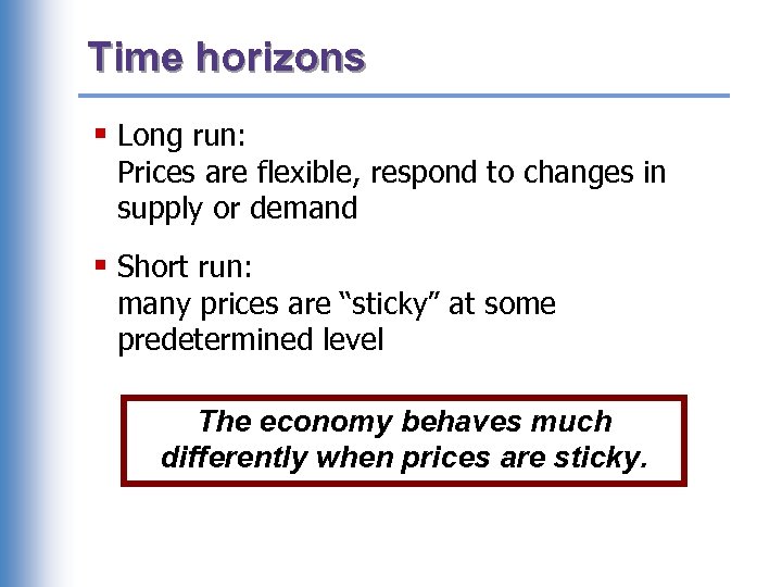 Time horizons § Long run: Prices are flexible, respond to changes in supply or