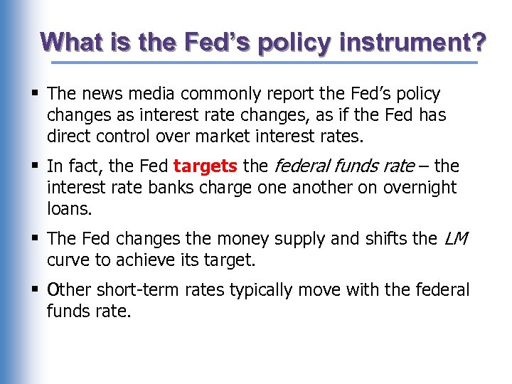 What is the Fed’s policy instrument? § The news media commonly report the Fed’s