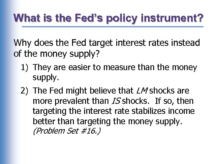 What is the Fed’s policy instrument? Why does the Fed target interest rates instead