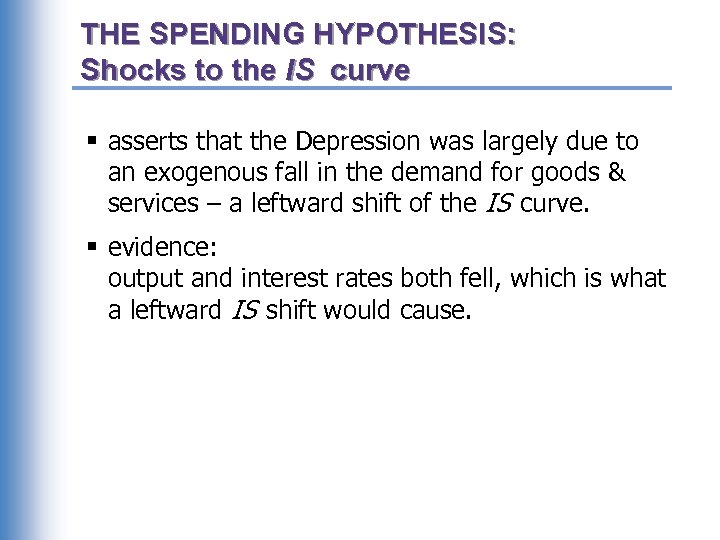 THE SPENDING HYPOTHESIS: Shocks to the IS curve § asserts that the Depression was