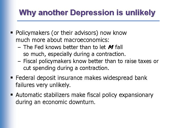 Why another Depression is unlikely § Policymakers (or their advisors) now know much more