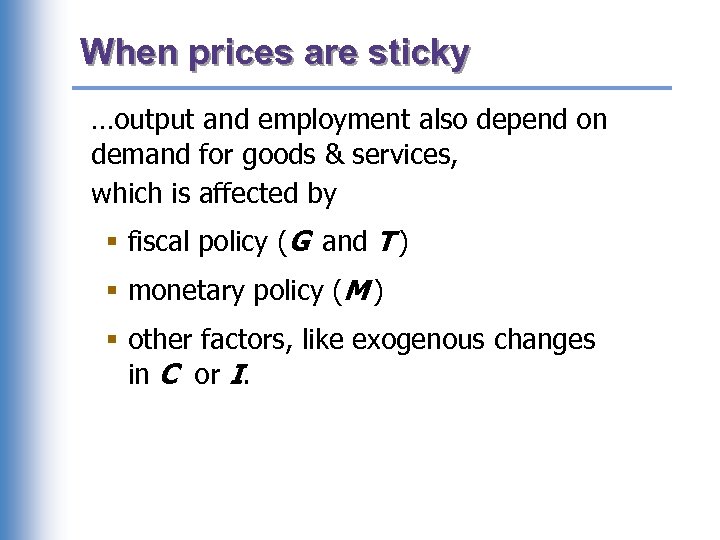 When prices are sticky …output and employment also depend on demand for goods &