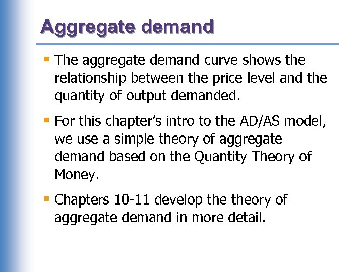 Aggregate demand § The aggregate demand curve shows the relationship between the price level