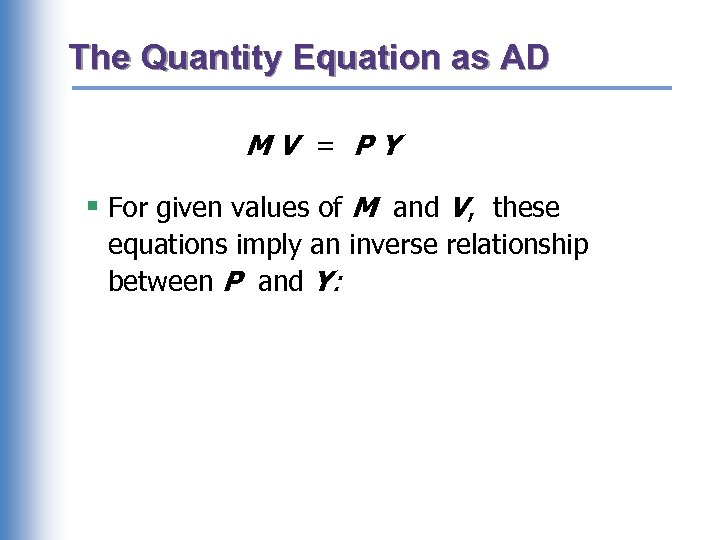 The Quantity Equation as AD MV = PY § For given values of M