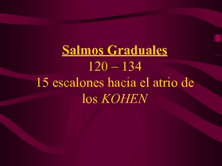 Salmos Graduales 120 – 134 15 escalones hacia el atrio de los KOHEN 