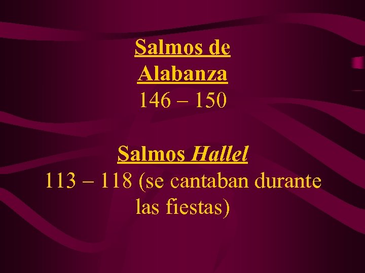 Salmos de Alabanza 146 – 150 Salmos Hallel 113 – 118 (se cantaban durante