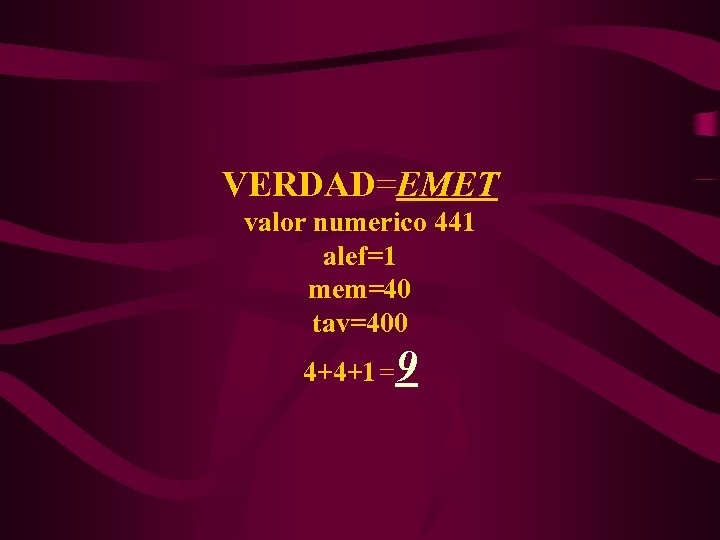 VERDAD=EMET valor numerico 441 alef=1 mem=40 tav=400 4+4+1=9 