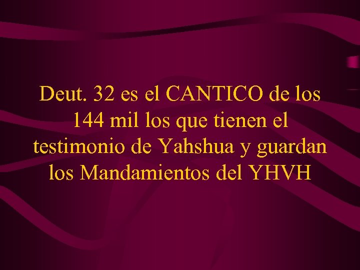 Deut. 32 es el CANTICO de los 144 mil los que tienen el testimonio