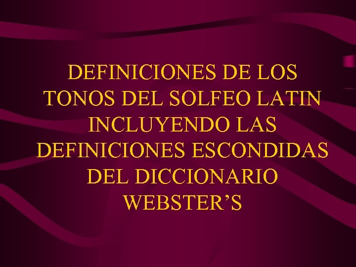 DEFINICIONES DE LOS TONOS DEL SOLFEO LATIN INCLUYENDO LAS DEFINICIONES ESCONDIDAS DEL DICCIONARIO WEBSTER’S