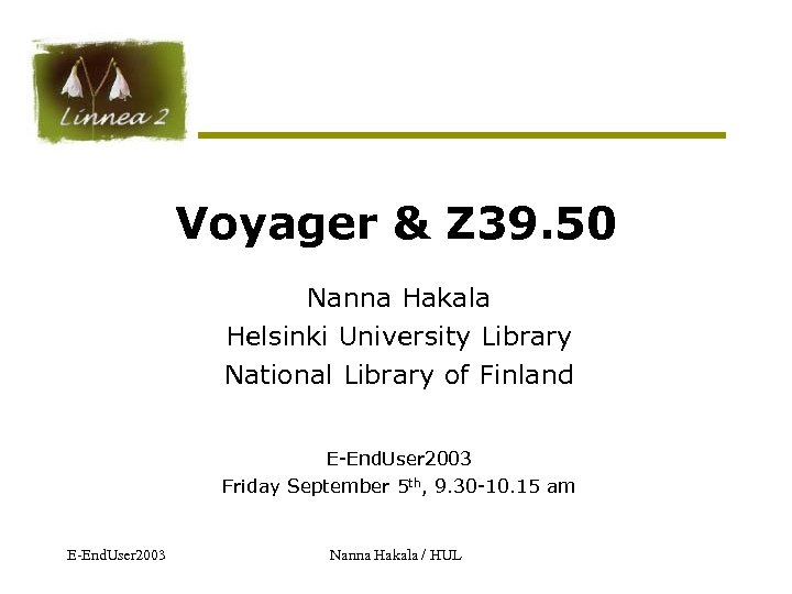 Voyager & Z 39. 50 Nanna Hakala Helsinki University Library National Library of Finland